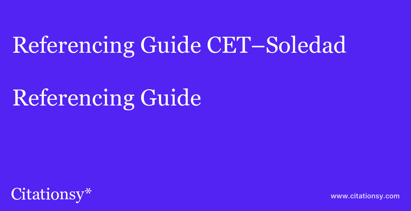 Referencing Guide: CET–Soledad