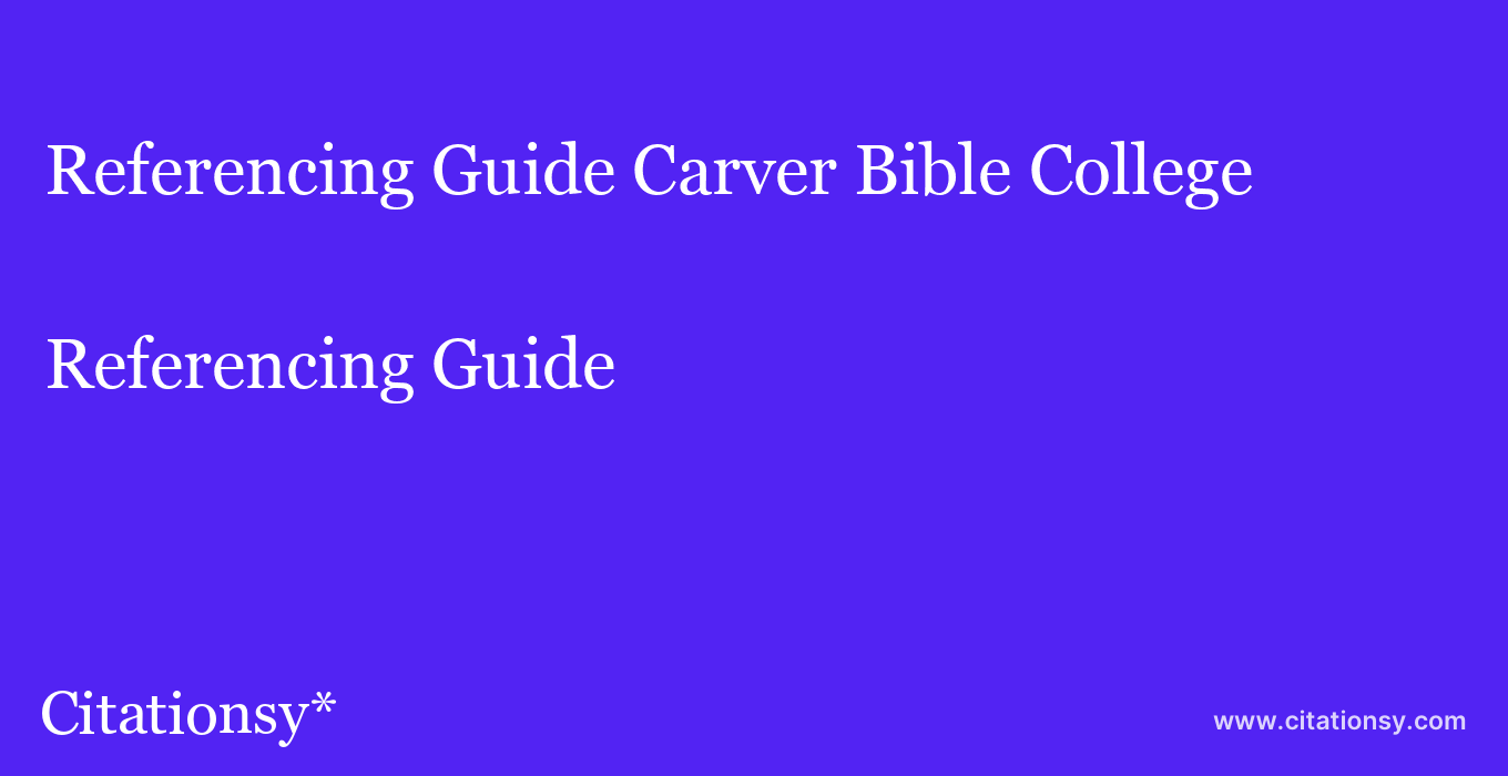Referencing Guide: Carver Bible College