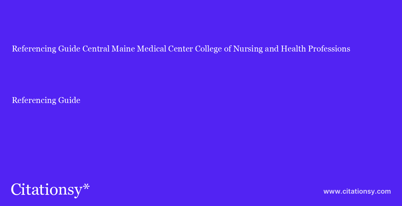 Referencing Guide: Central Maine Medical Center College of Nursing and Health Professions