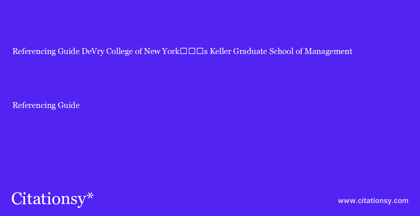 Referencing Guide: DeVry College of New York%EF%BF%BD%EF%BF%BD%EF%BF%BDs Keller Graduate School of Management