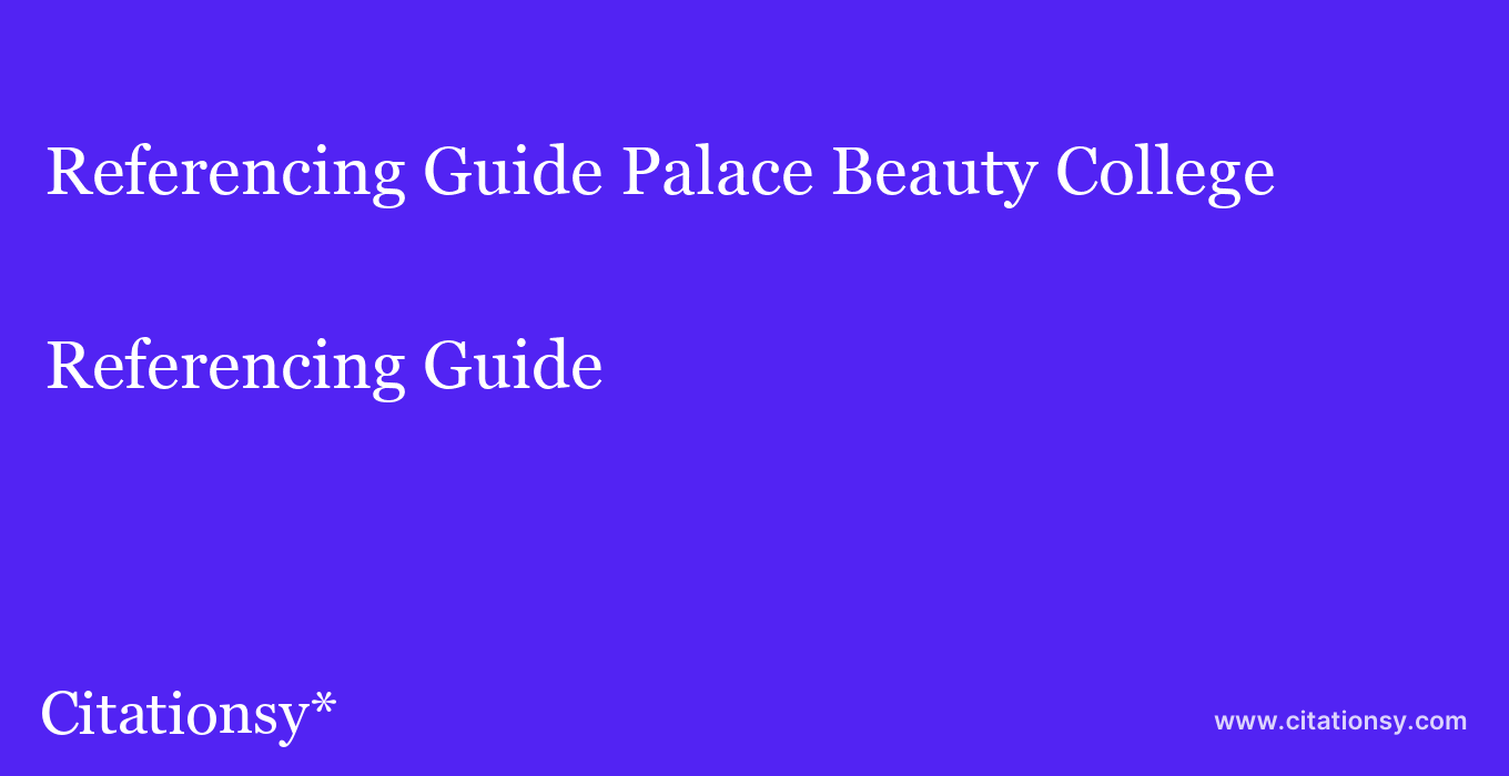 Referencing Guide: Palace Beauty College