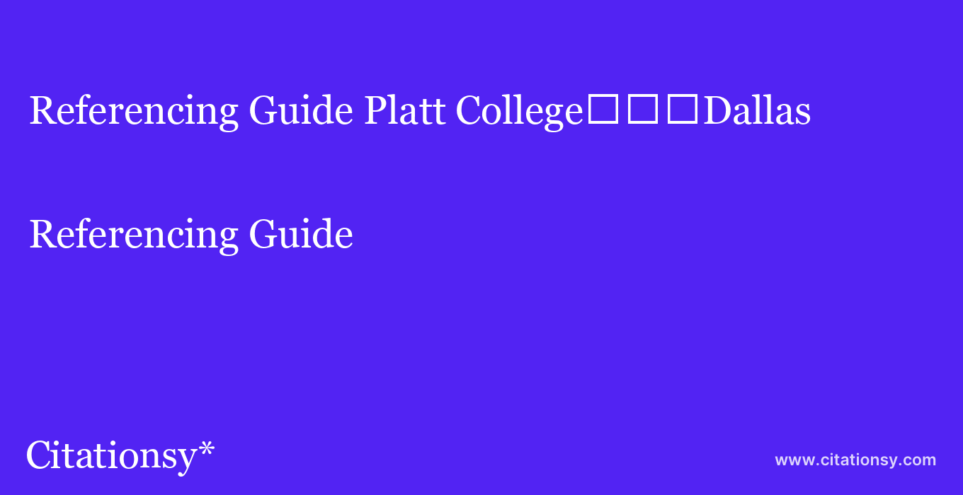 Referencing Guide: Platt College%EF%BF%BD%EF%BF%BD%EF%BF%BDDallas