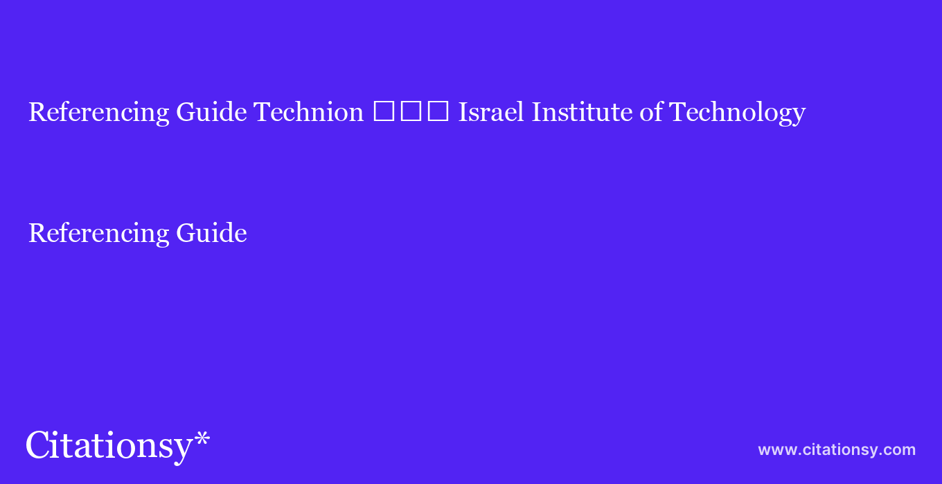 Referencing Guide: Technion %EF%BF%BD%EF%BF%BD%EF%BF%BD Israel Institute of Technology
