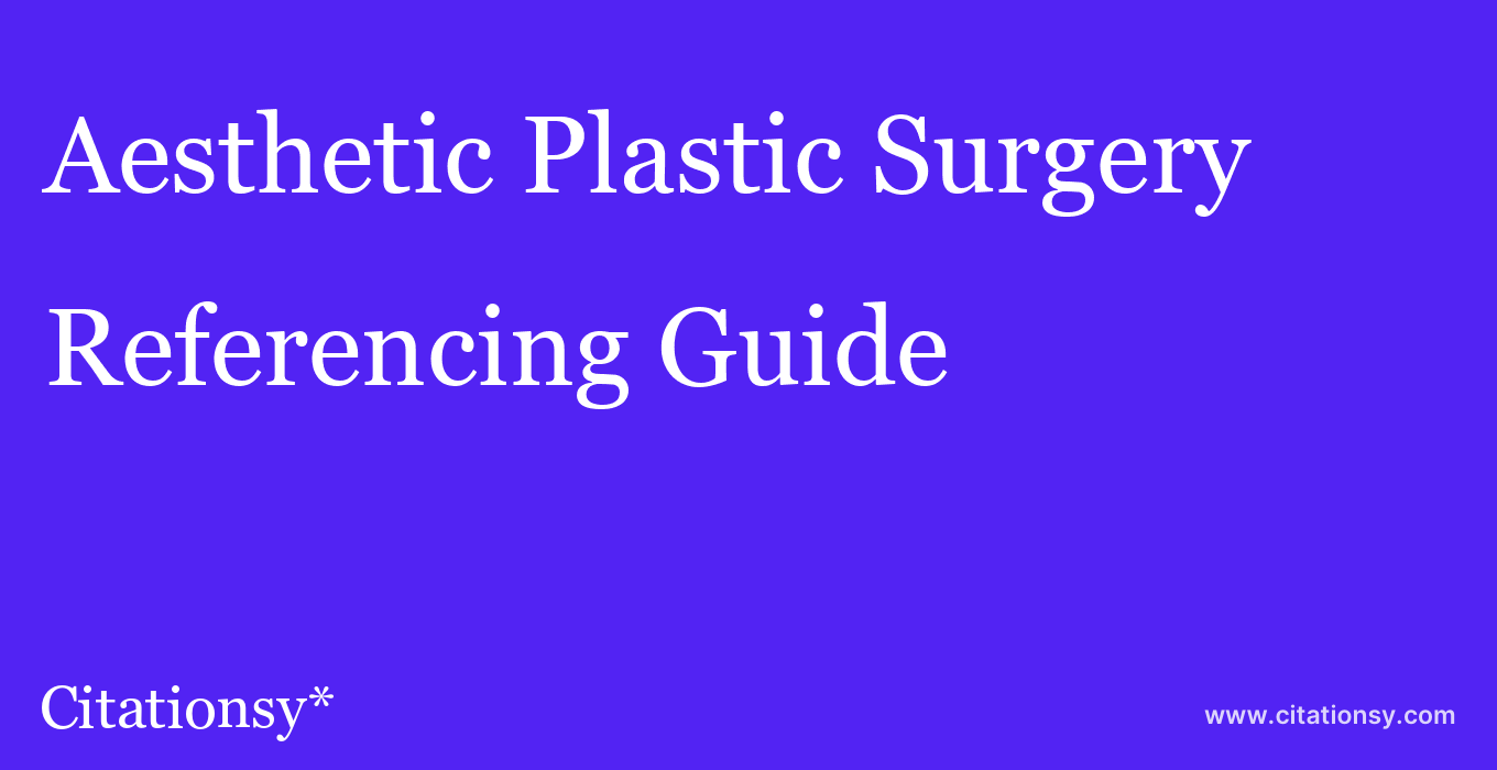 cite Aesthetic Plastic Surgery  — Referencing Guide
