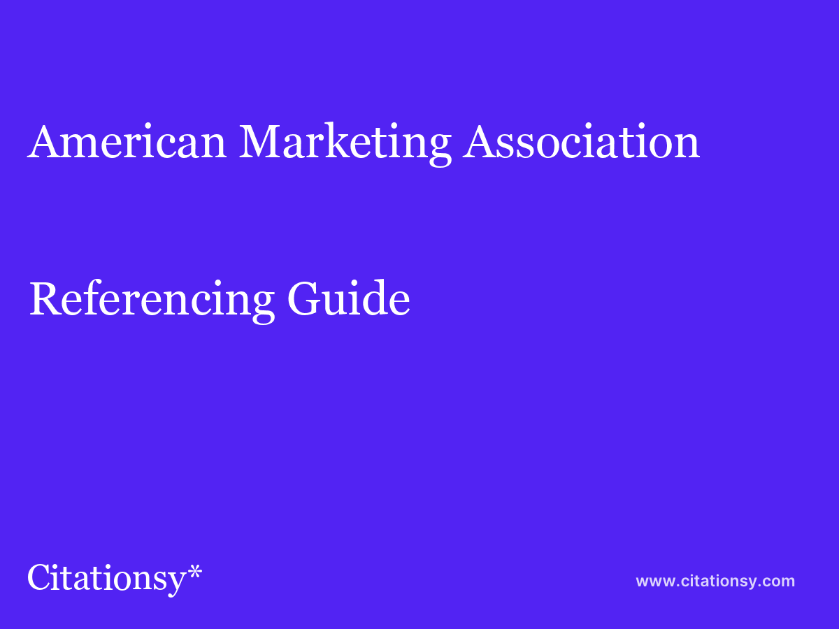 American Marketing Association Referencing Guide · American Marketing  Association citation (updated Nov 16 2023) · Citationsy