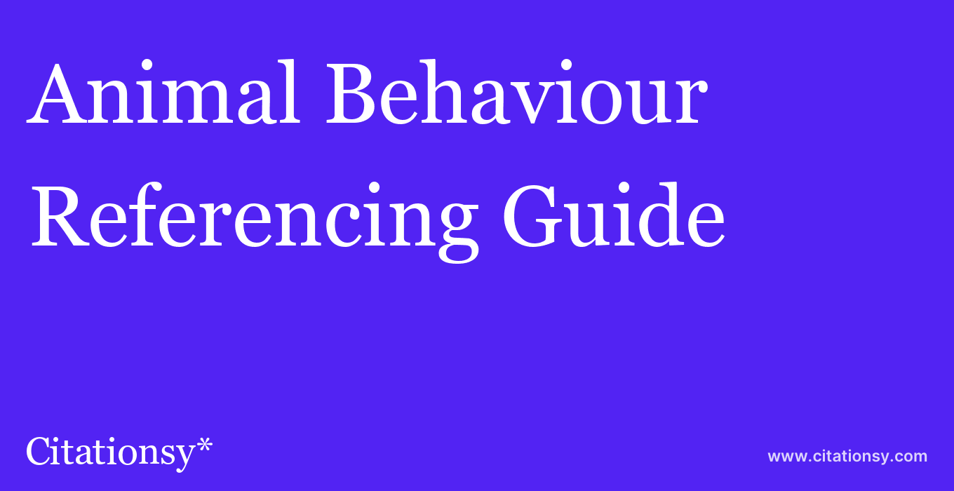 Animal Behaviour Referencing Guide · Animal Behaviour citation (updated Feb  24 2023) · Citationsy