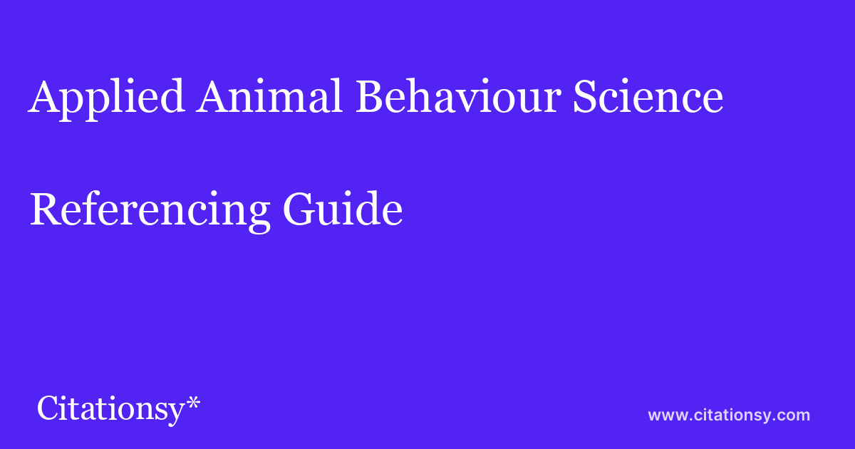 Applied Animal Behaviour Science Referencing Guide · Applied Animal  Behaviour Science citation (updated Mar 04 2023) · Citationsy
