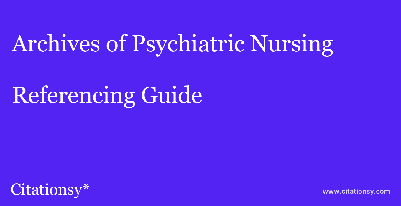 cite Archives of Psychiatric Nursing  — Referencing Guide