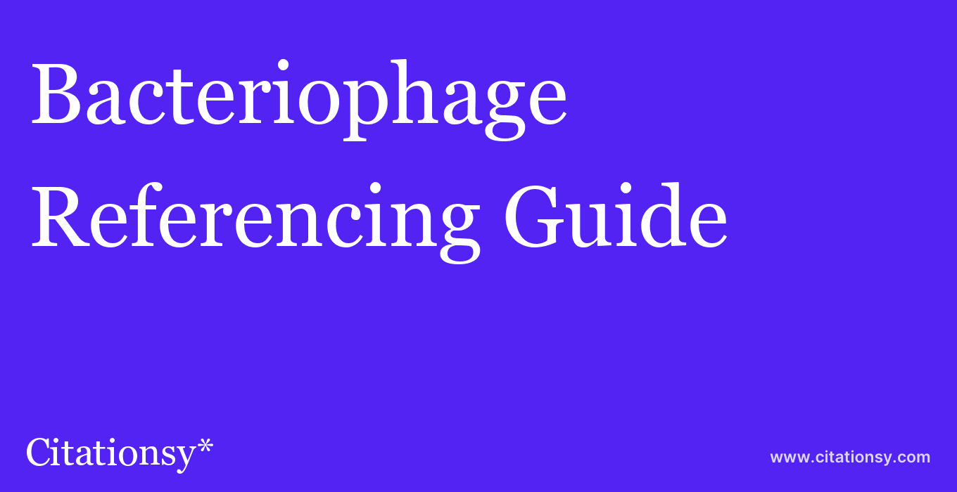 cite Bacteriophage  — Referencing Guide