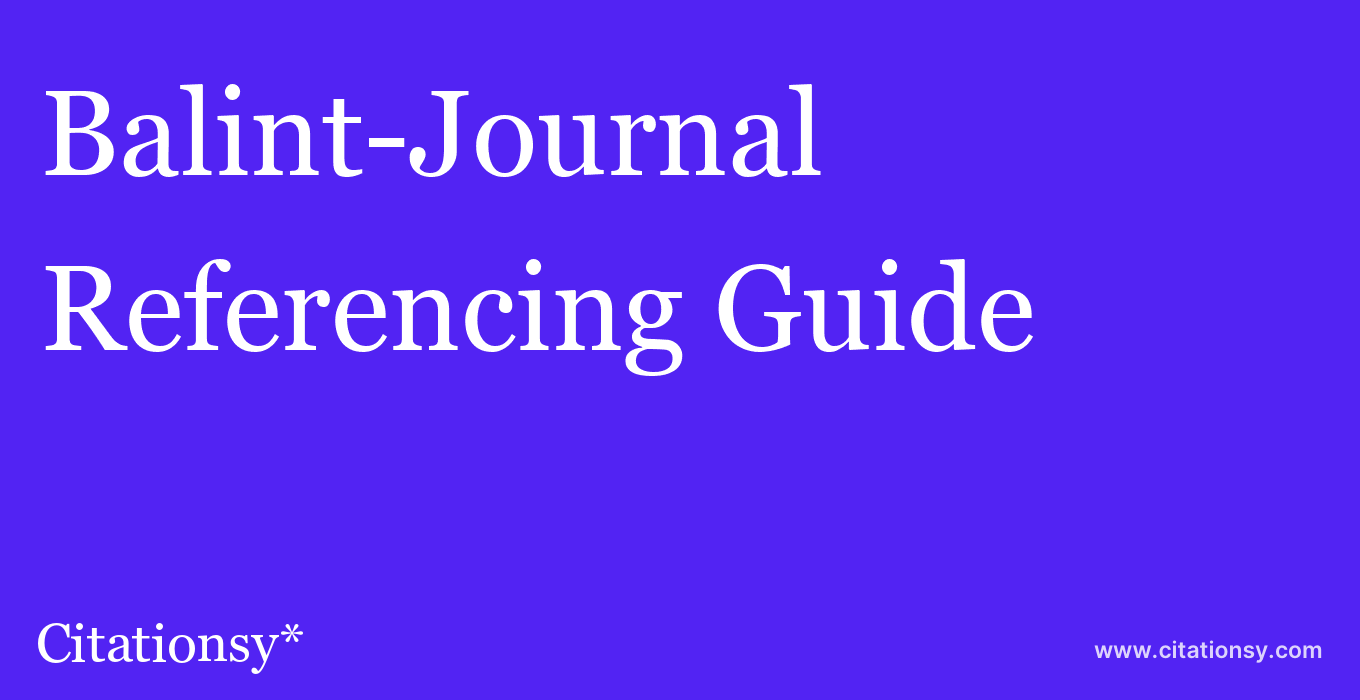 cite Balint-Journal  — Referencing Guide