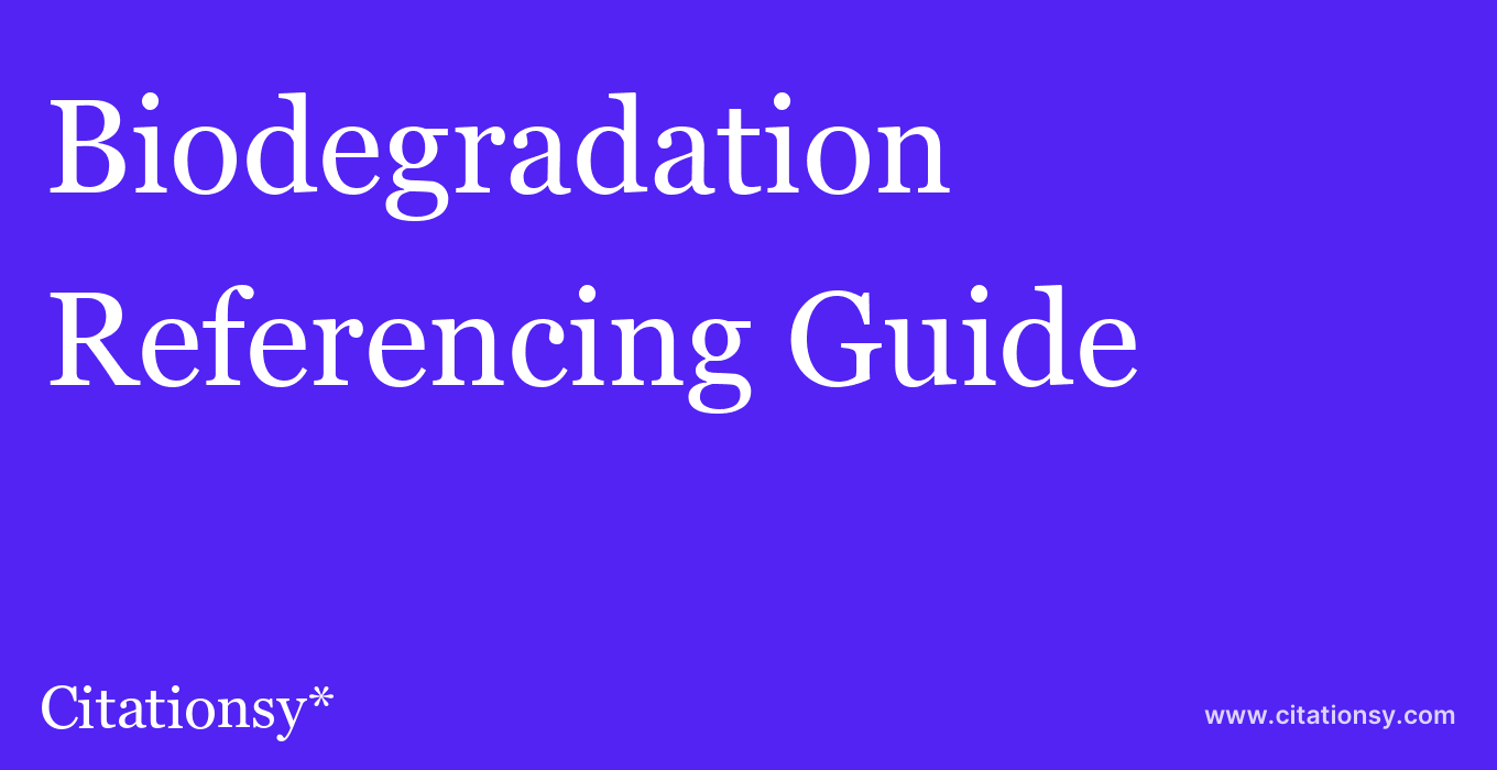 cite Biodegradation  — Referencing Guide