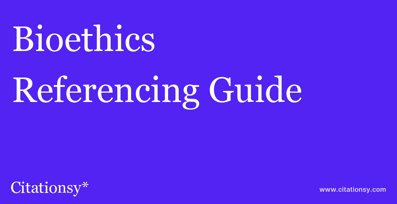 cite Bioethics  — Referencing Guide