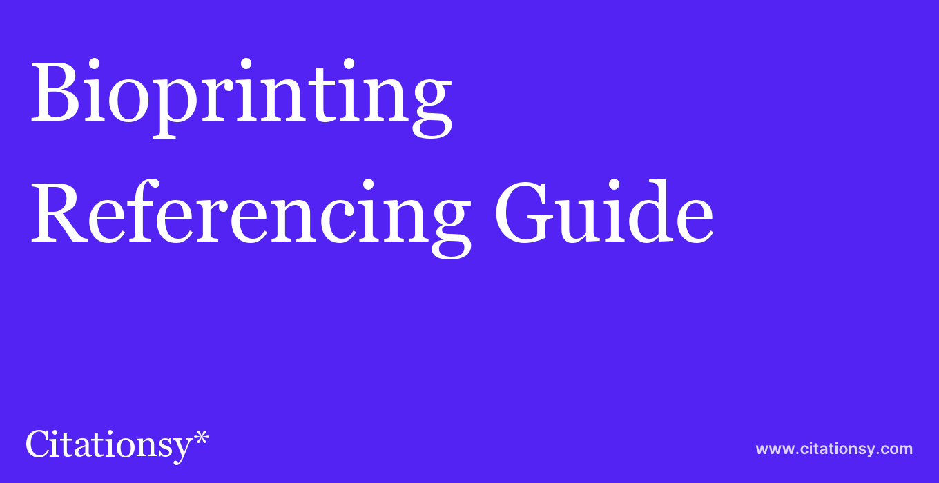 cite Bioprinting  — Referencing Guide