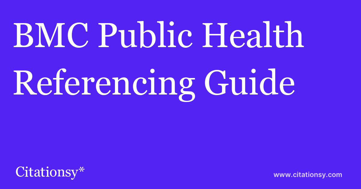 Bmc Public Health Referencing Guide ·bmc Public Health Citation