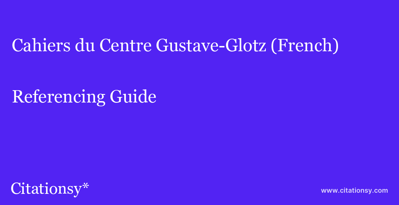 cite Cahiers du Centre Gustave-Glotz (French)  — Referencing Guide