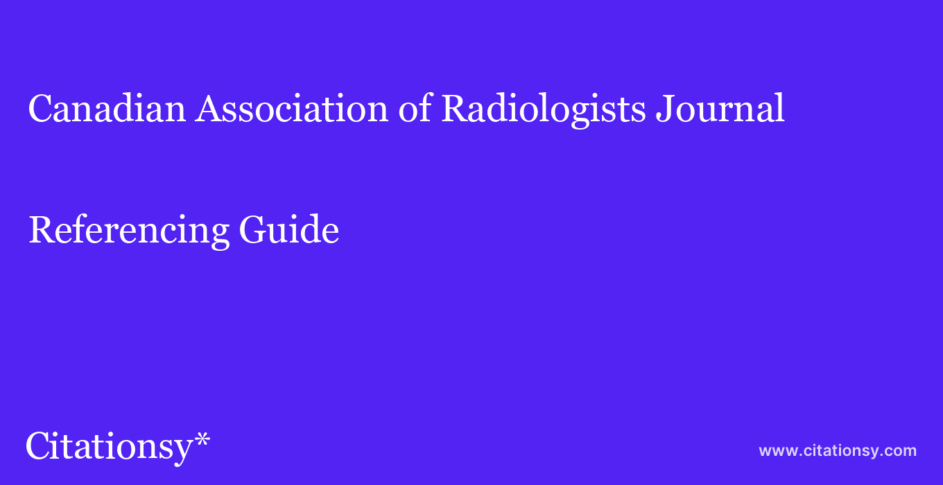 cite Canadian Association of Radiologists Journal  — Referencing Guide