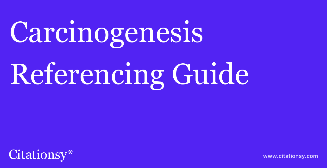 cite Carcinogenesis  — Referencing Guide