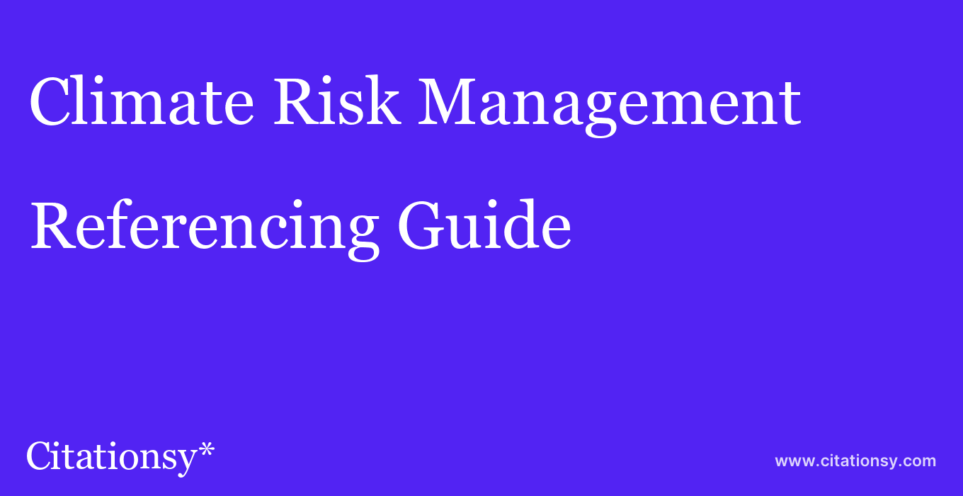 cite Climate Risk Management  — Referencing Guide