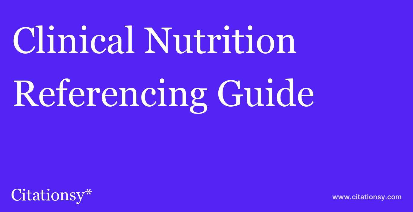 cite Clinical Nutrition  — Referencing Guide