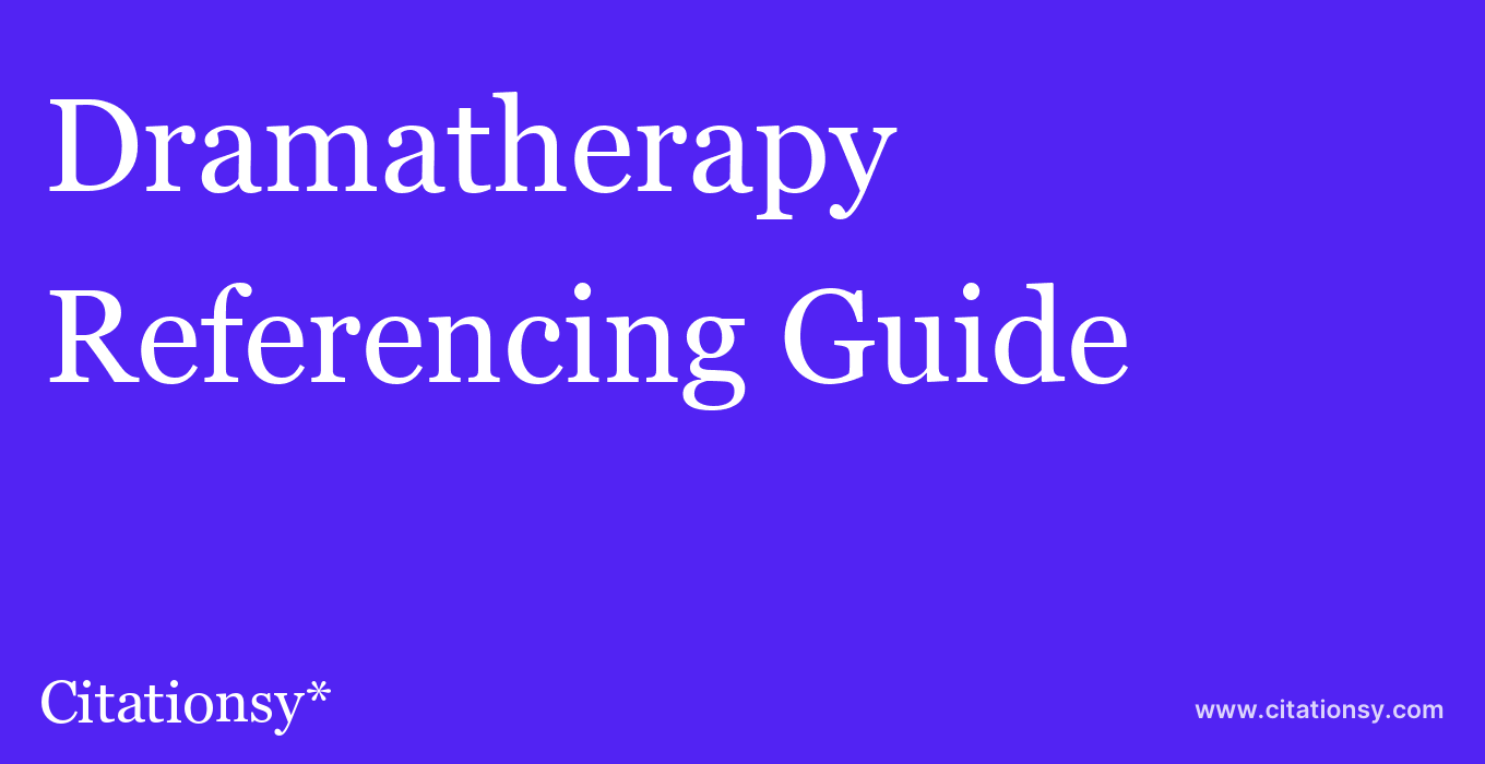 cite Dramatherapy  — Referencing Guide