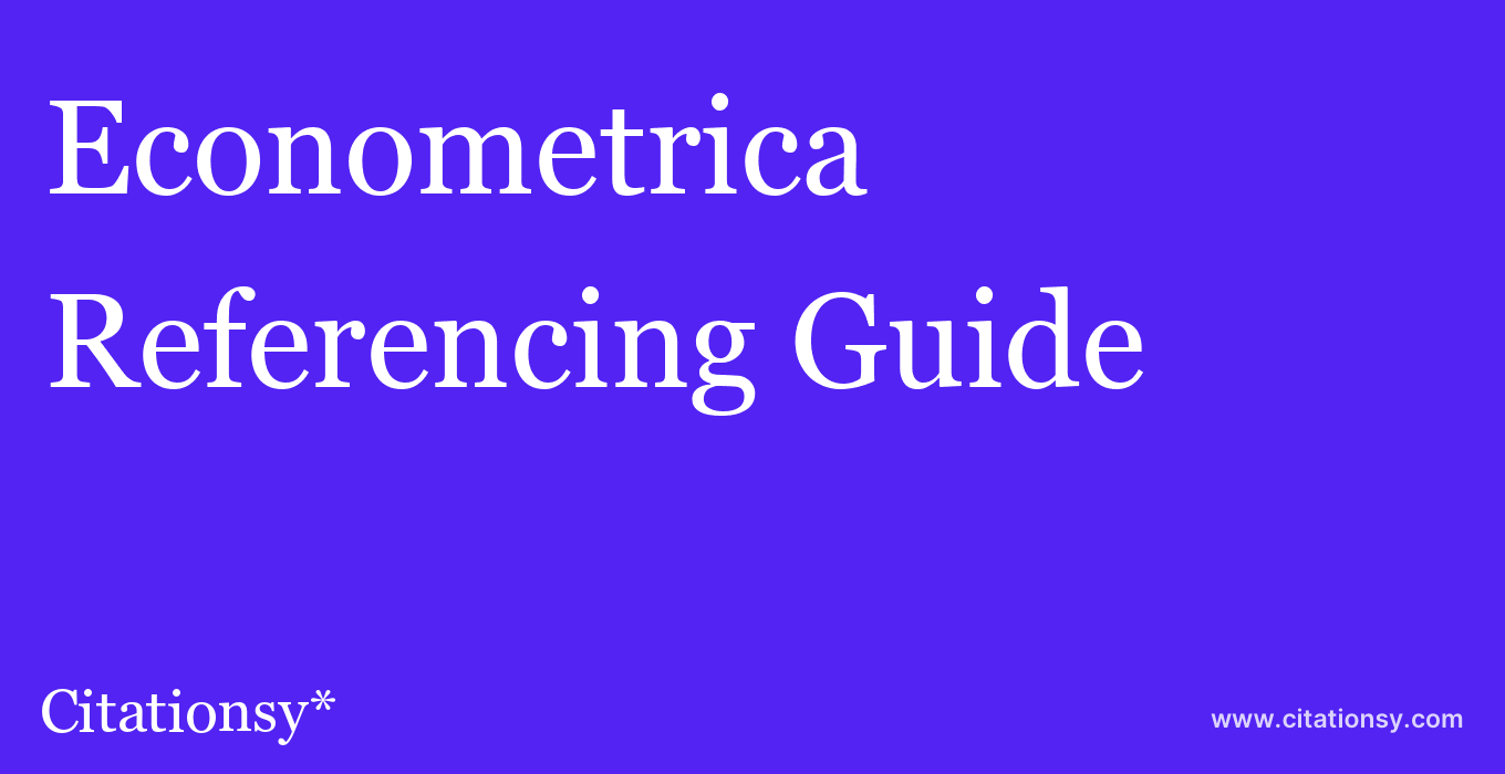 cite Econometrica  — Referencing Guide
