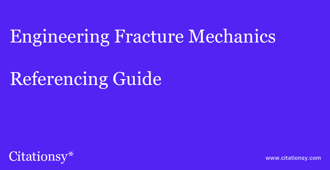 cite Engineering Fracture Mechanics  — Referencing Guide