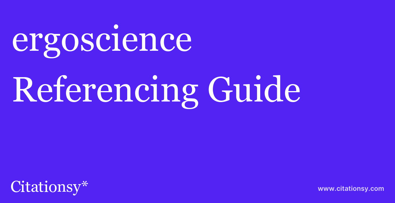 cite ergoscience  — Referencing Guide