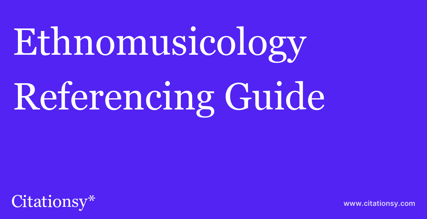 cite Ethnomusicology  — Referencing Guide