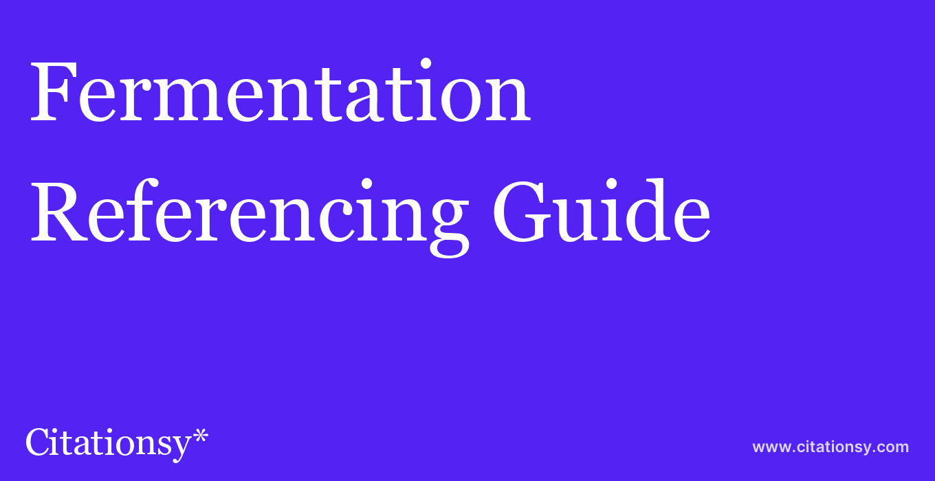 cite Fermentation  — Referencing Guide