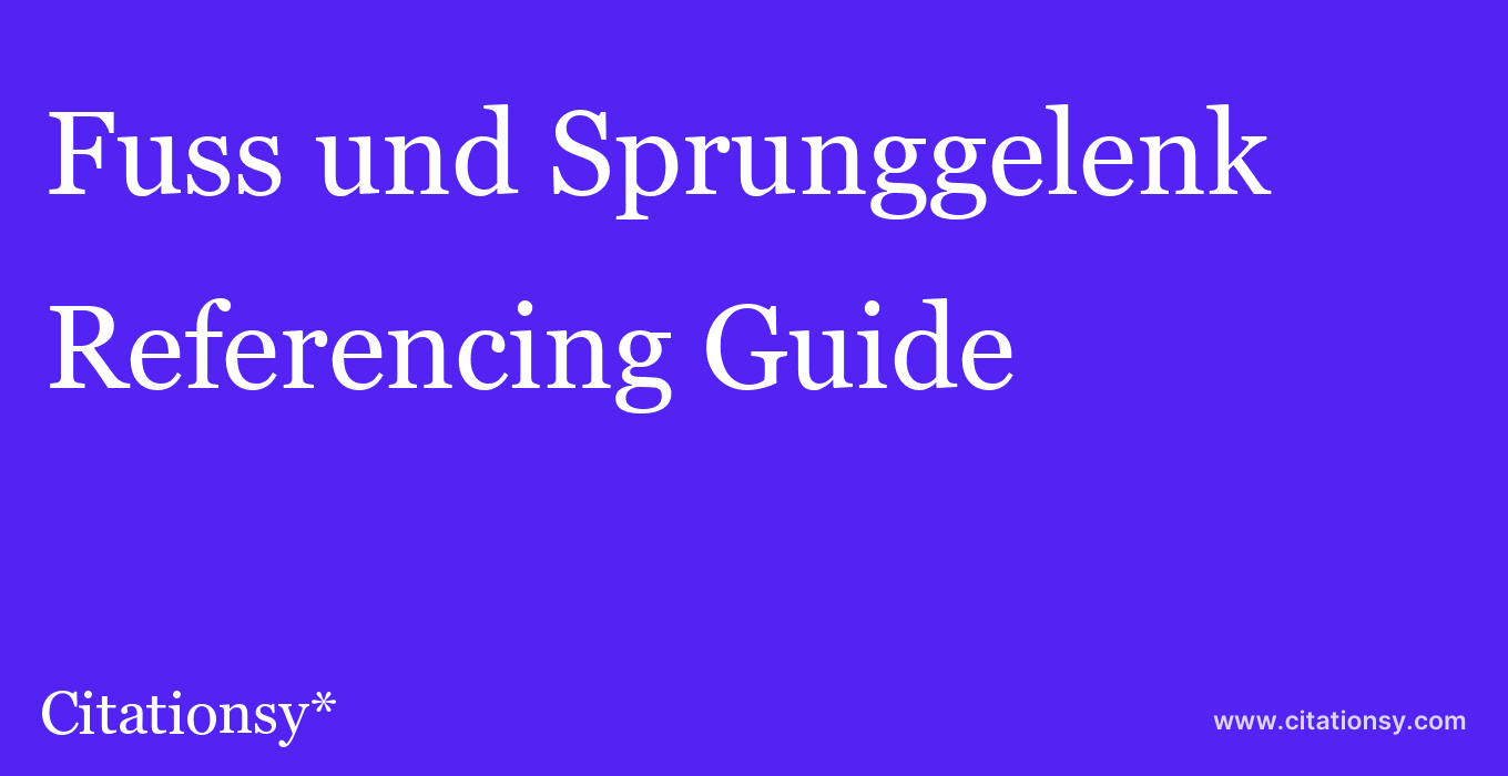 cite Fuss und Sprunggelenk  — Referencing Guide