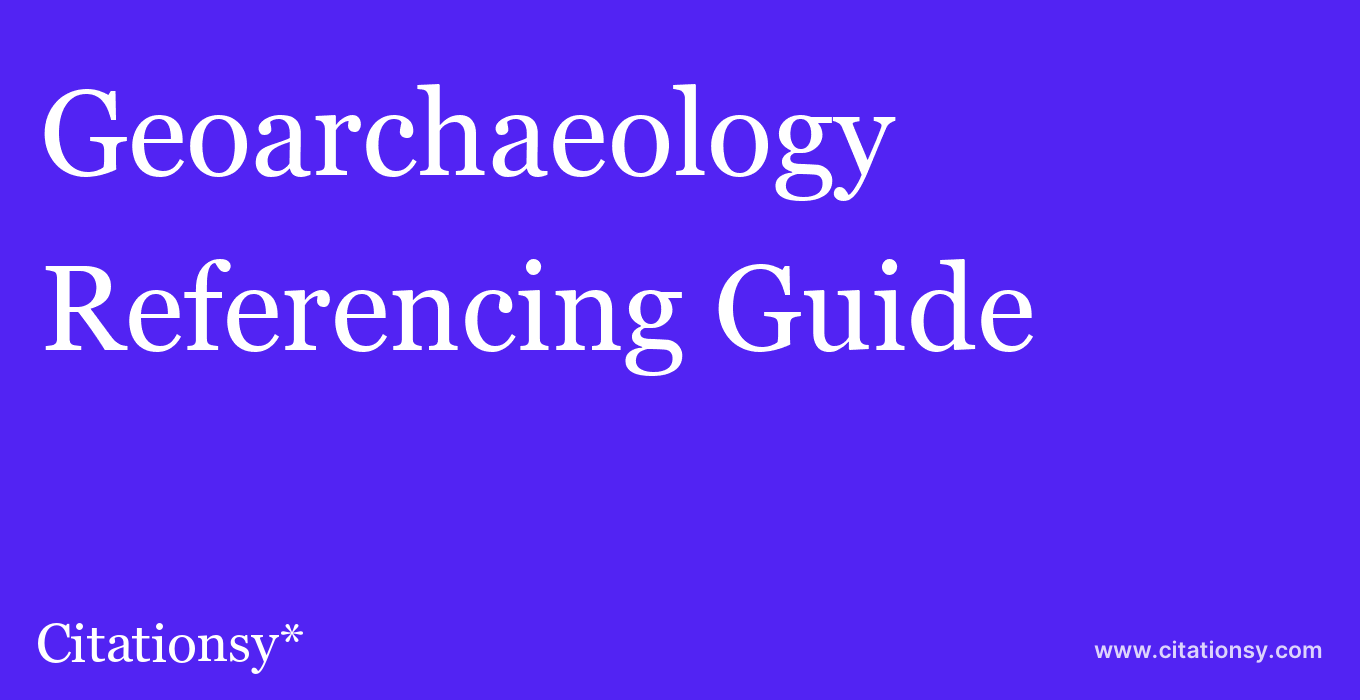 cite Geoarchaeology  — Referencing Guide