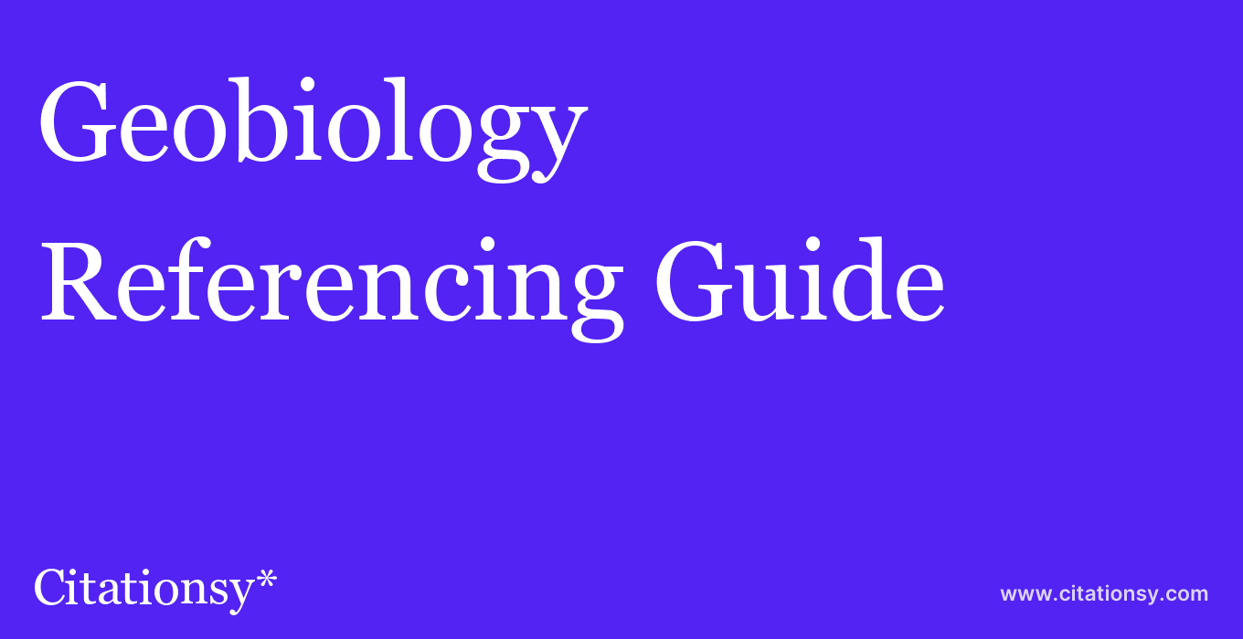 cite Geobiology  — Referencing Guide