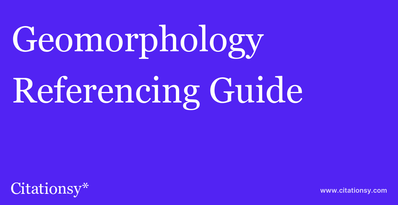 cite Geomorphology  — Referencing Guide