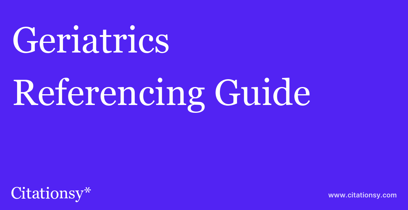 cite Geriatrics  — Referencing Guide