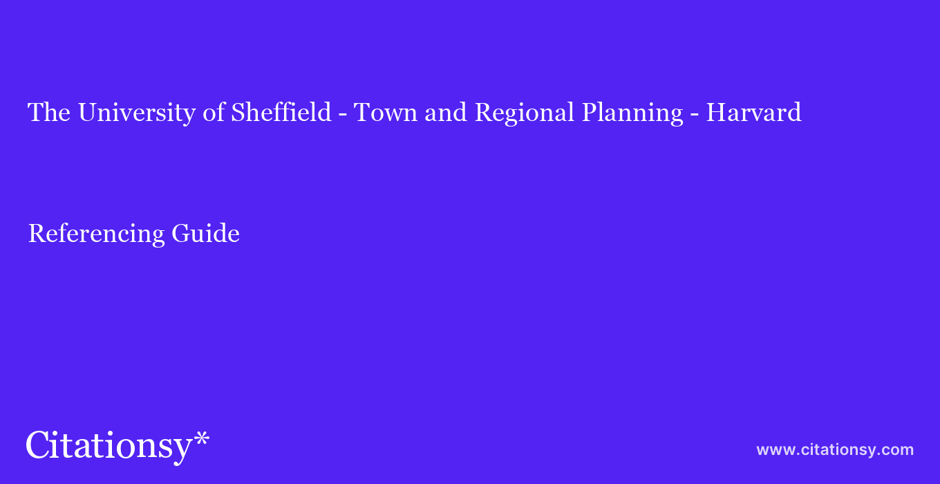 cite The University of Sheffield - Town and Regional Planning - Harvard  — Referencing Guide