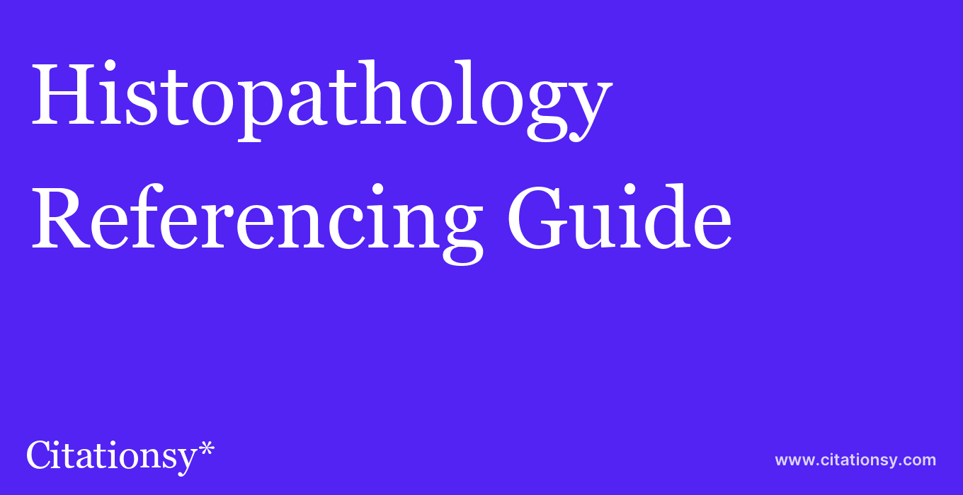 cite Histopathology  — Referencing Guide