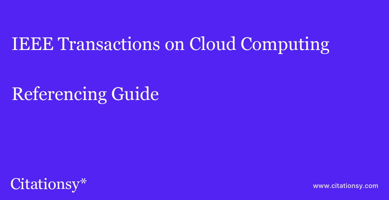 cite IEEE Transactions on Cloud Computing  — Referencing Guide