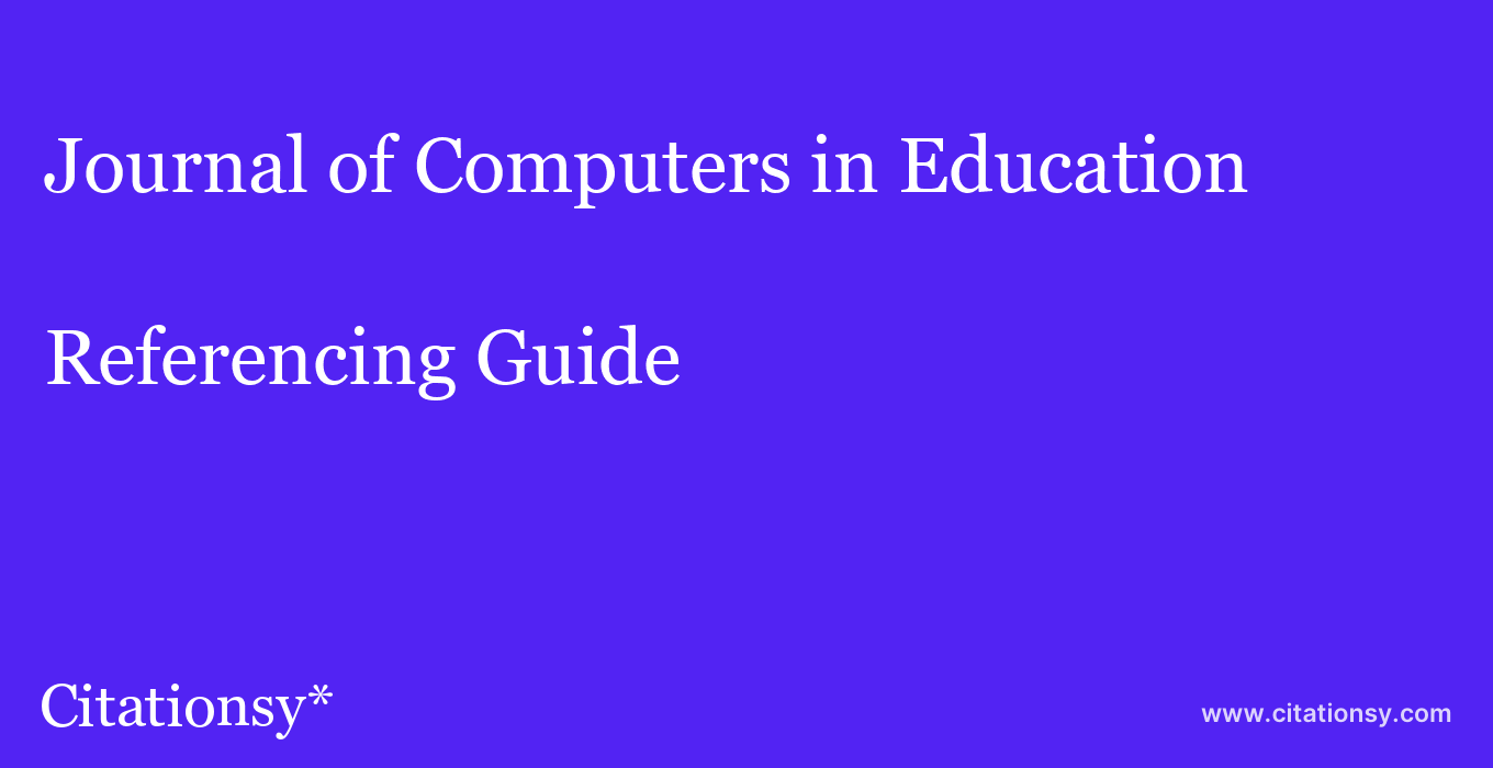 cite Journal of Computers in Education  — Referencing Guide
