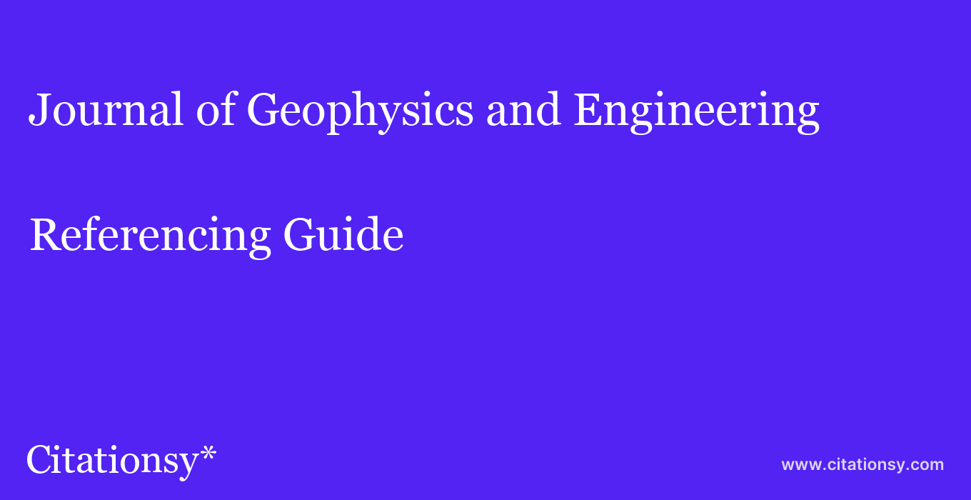 Journal of Geophysics and Engineering Referencing Guide · Journal of ...