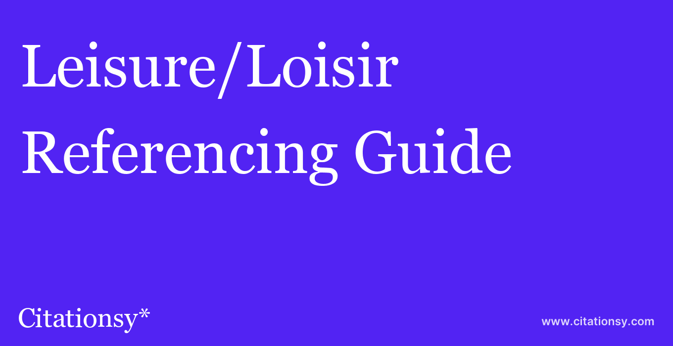 cite Leisure/Loisir  — Referencing Guide