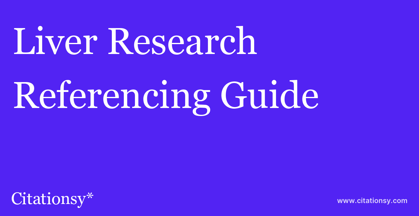 cite Liver Research  — Referencing Guide