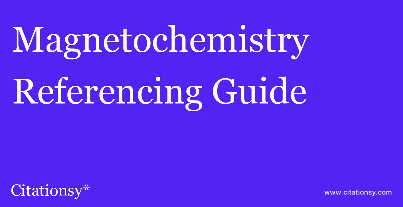cite Magnetochemistry  — Referencing Guide