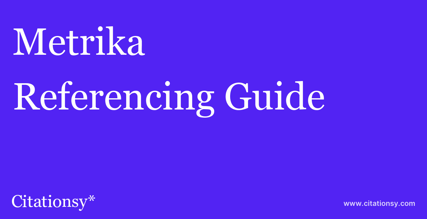 cite Metrika  — Referencing Guide