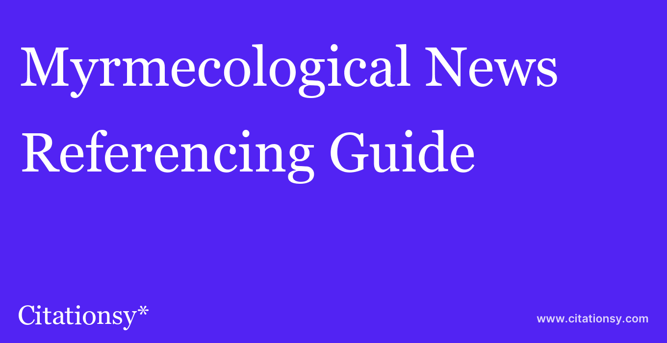 cite Myrmecological News  — Referencing Guide