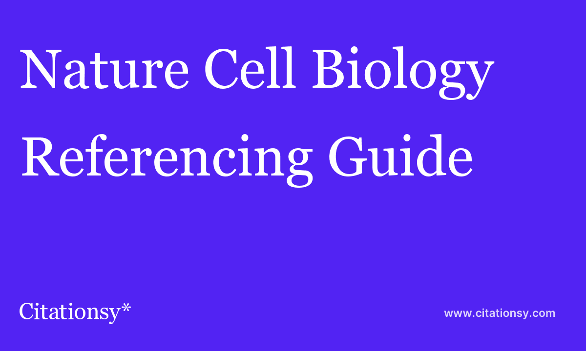 Cell Biology Referencing Guide ·Nature Cell Biology citation · Citationsy