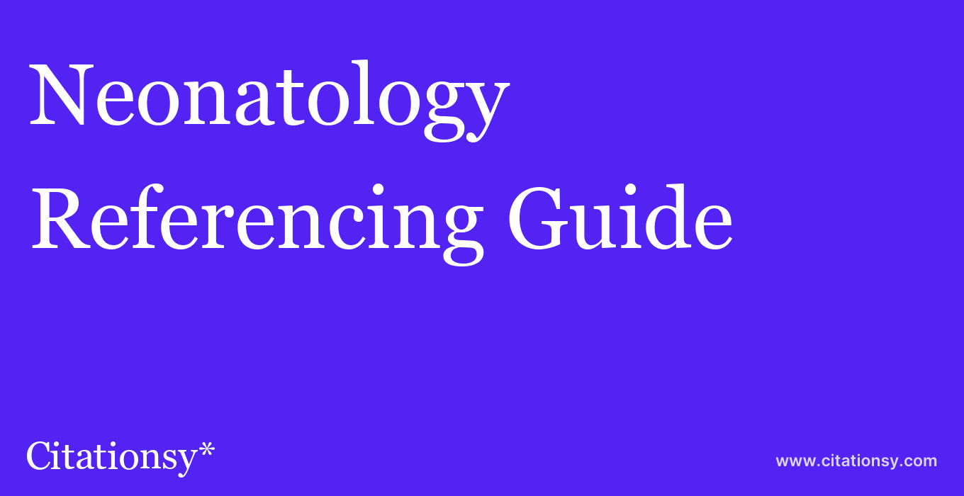 cite Neonatology  — Referencing Guide