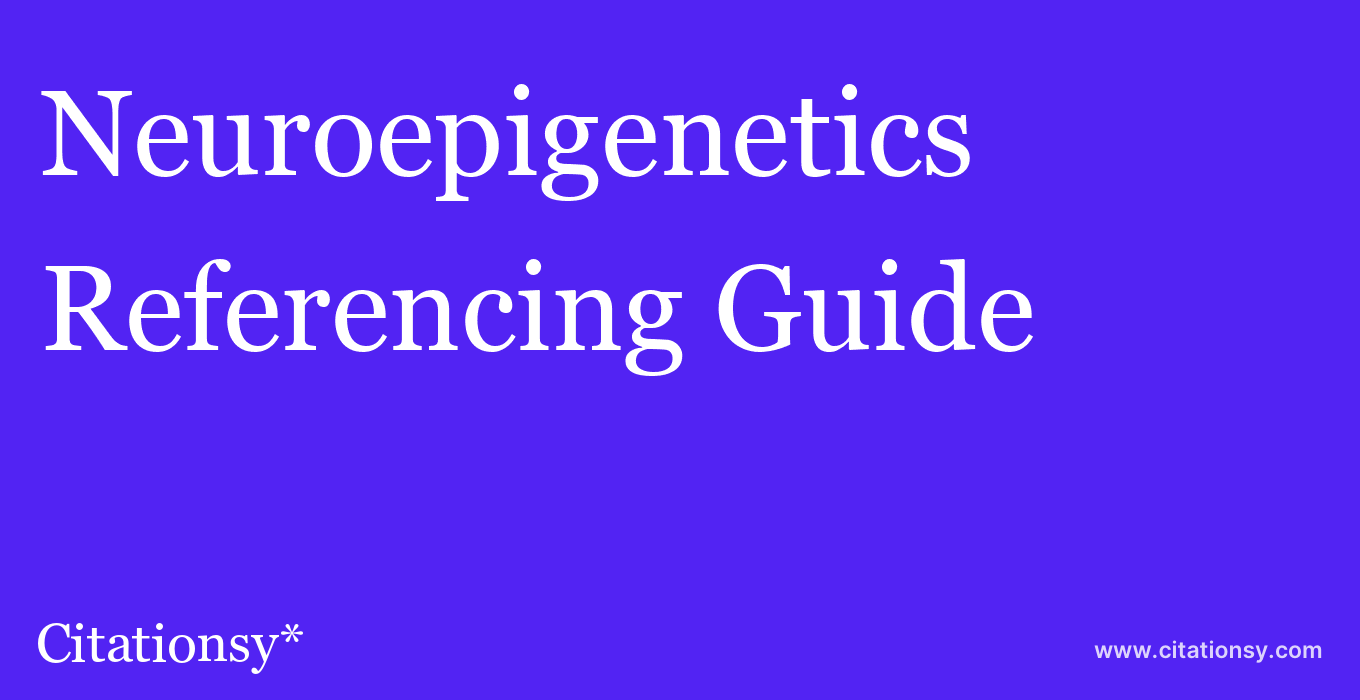 cite Neuroepigenetics  — Referencing Guide