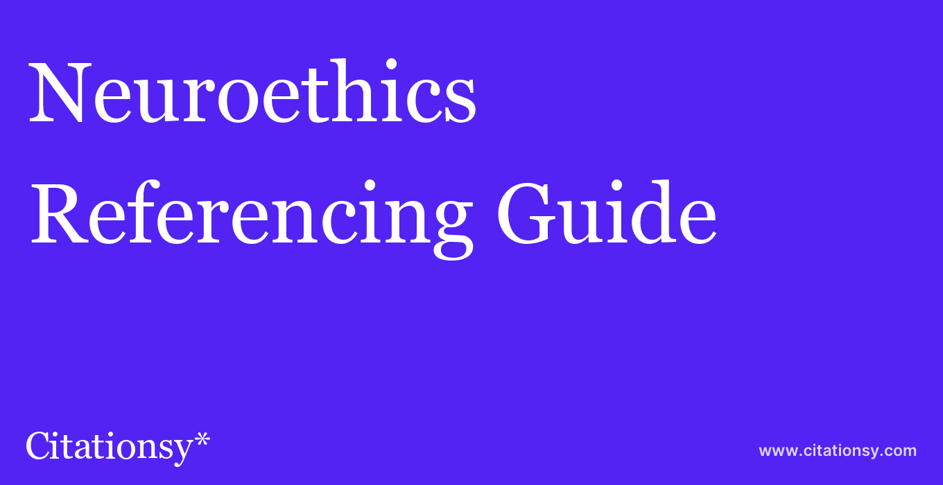 cite Neuroethics  — Referencing Guide
