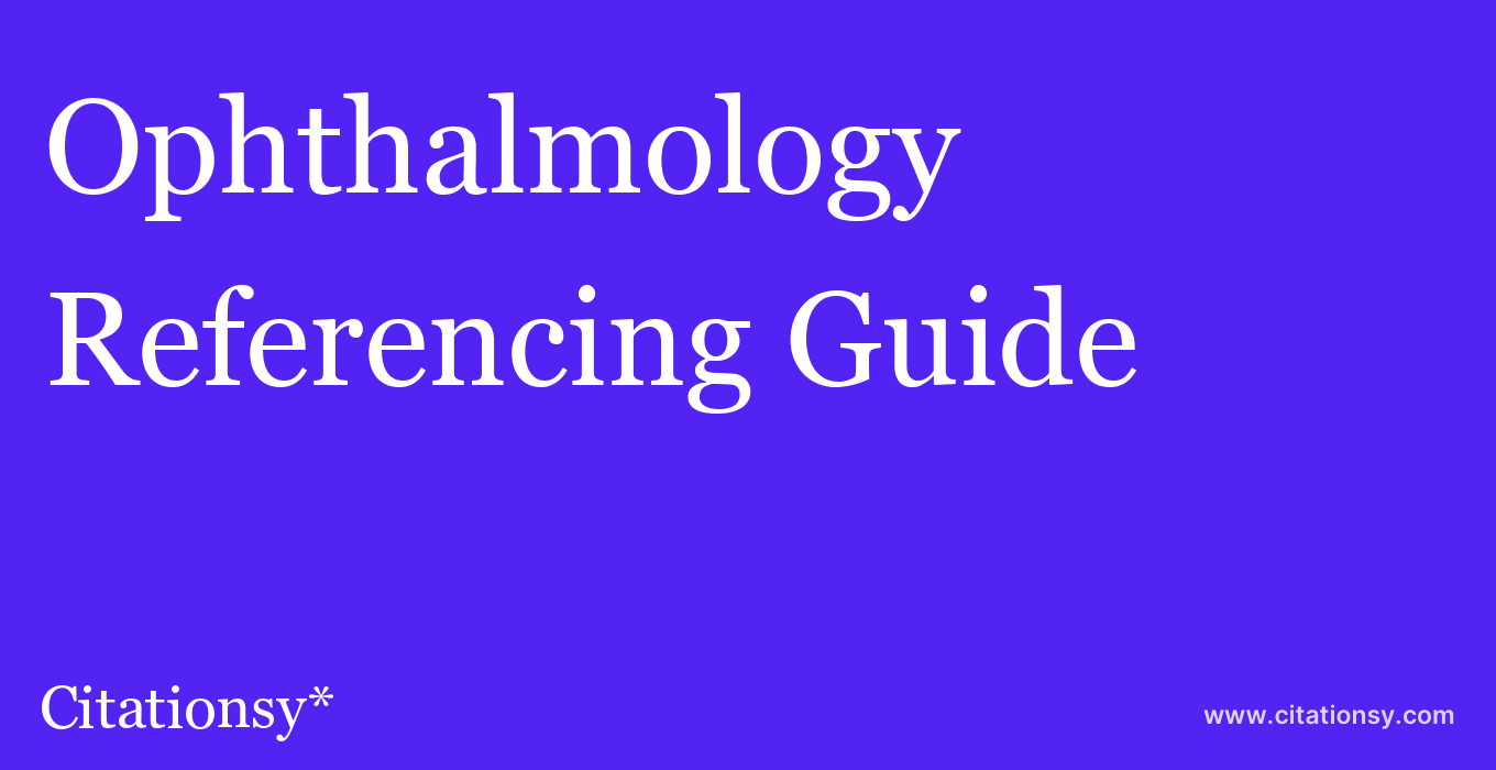 cite Ophthalmology  — Referencing Guide