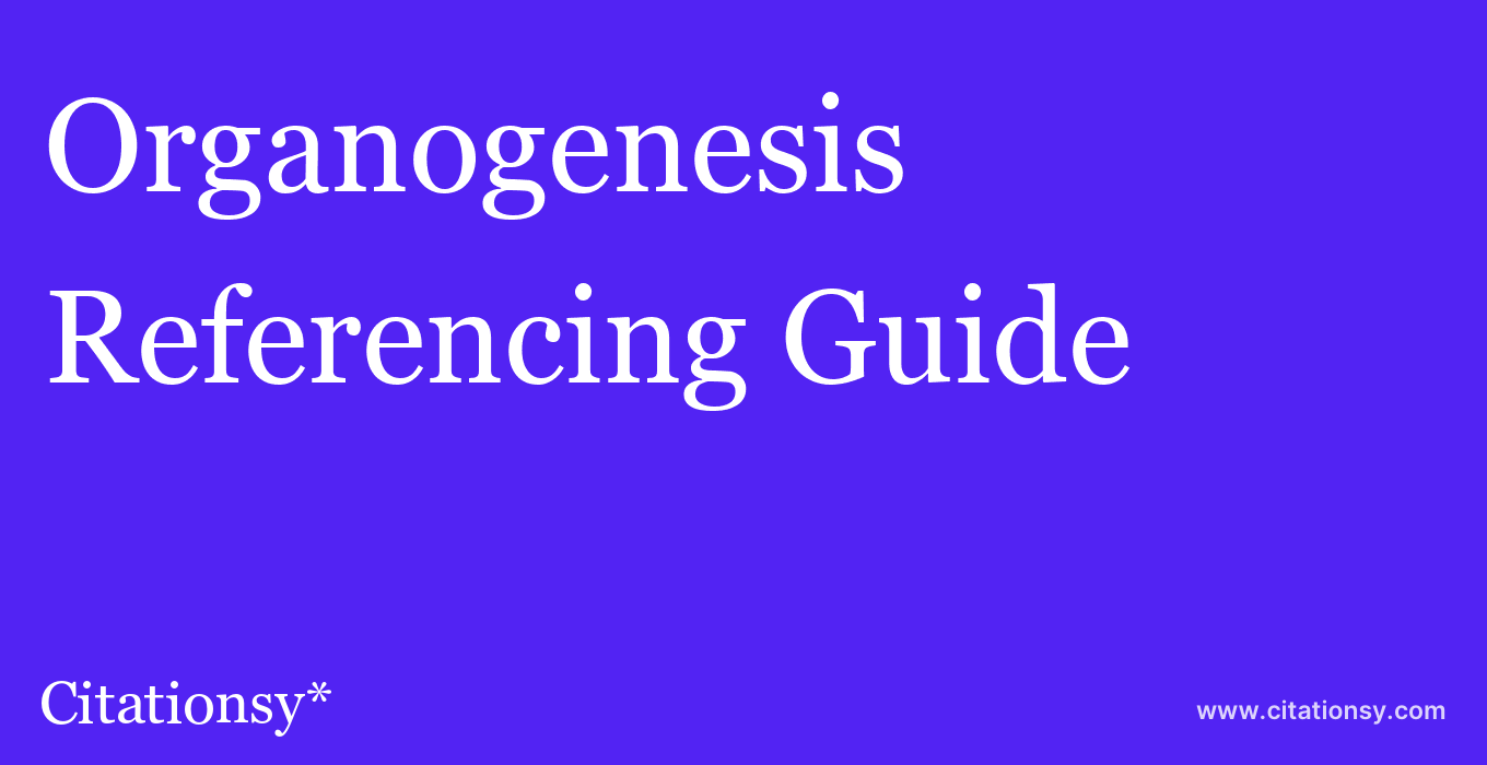 cite Organogenesis  — Referencing Guide